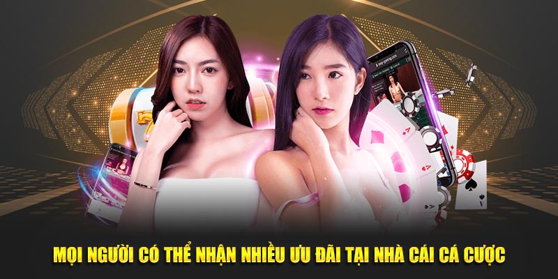 Mọi người có thể nhận nhiều ưu đãi tại nhà cái cá cược